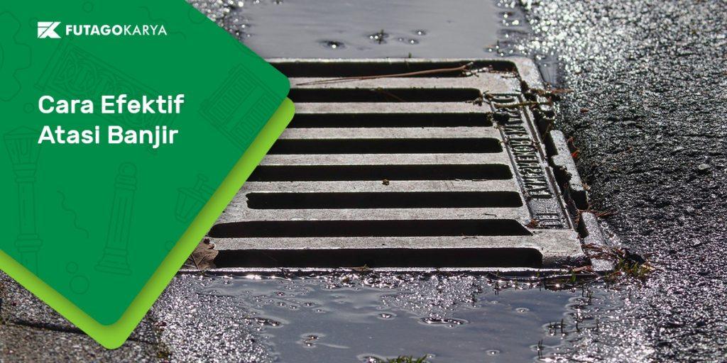 Cara efektif atasi banjir