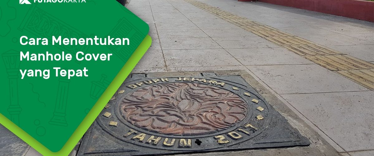 Cara Memilih Manhole Cover yang Tepat