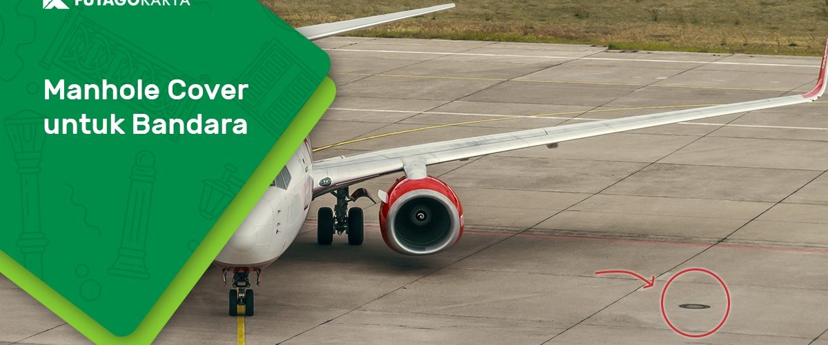 manhole cover untuk bandara lebih kuat dan kelas berat
