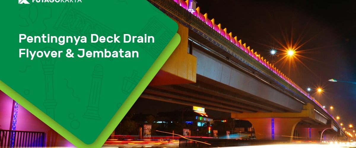 pentingnya deck drain flyover