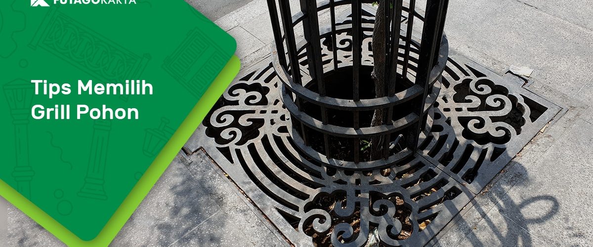 Tips memilih grill pohon/ grill tanaman pada trotoar