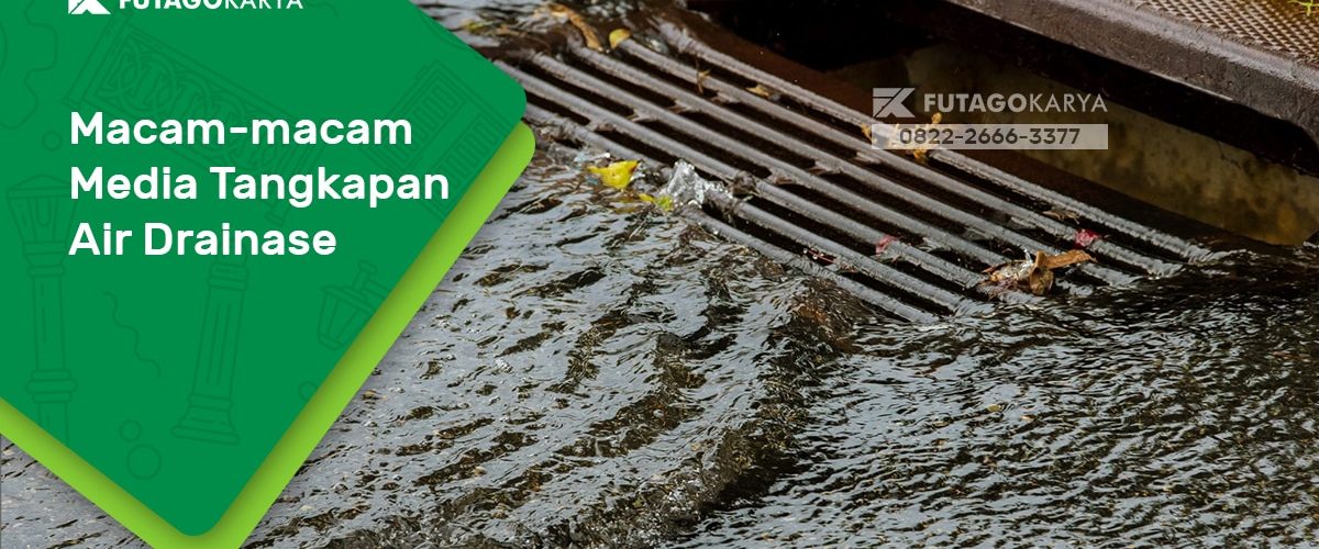 Macam – Macam Media Tangkapan Air Drainase dan Fungsinya